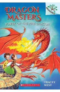 Power of the Fire Dragon: A Branches Book (Dragon Masters #4), Volume 4: A Branches Book