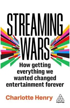 Streaming Wars: How Getting Everything We Wanted Changed Entertainment Forever