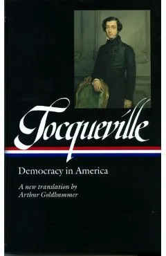Alexis de Tocqueville: Democracy in America (Loa #147): A New Translation by Arthur Goldhammer