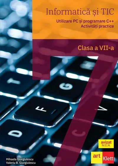 Informatică și TIC clasa a VII-a. Utilizare PC și programare C++. Activități practice - Paperback brosat - Mihaela Giurgiulescu, Valeriu Benedicth Giurgiulescu