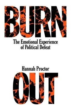 Burnout: On the Psychic Life of Political Defeat