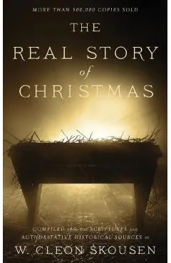 The Real Story of Christmas: Compiled from the Scriptures and Authoritative Historical Sources