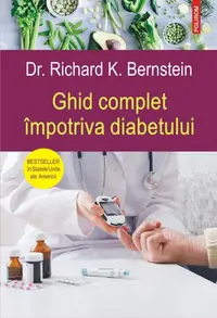 Ghid complet împotriva diabetului - Paperback brosat - Richard K. Bernstein