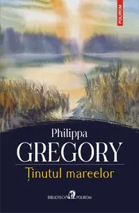 Ținutul mareelor - Paperback brosat - Philippa Gregory