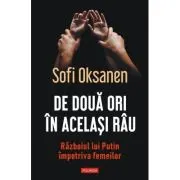 De doua ori in acelasi rau. Razboiul lui Putin impotriva femeilor