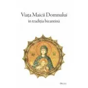 Viata Maicii Domnului in traditia bizantina - Sfantul Maxim Marturisitorul; Sfantul Simeon Metafrastul; Sfantul Epifanie