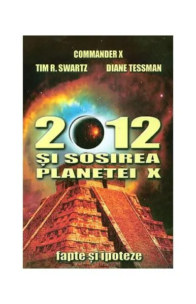 2012 și sosirea planetei X - Hardcover - Commander X, Tim R. Swartz, Diane Tessman