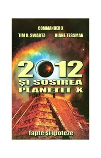 2012 și sosirea planetei X - Hardcover - Commander X, Tim R. Swartz, Diane Tessman