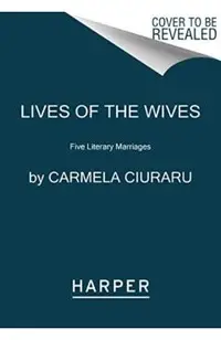 Lives of the Wives: Five Literary Marriages