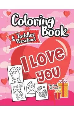 Coloring Book I Love You Toddlers and Preschool: The best gift for Valentine's day: 30 Cute and Fun Love Filled Images, Hearts, Sweets, Unicorns, Anim