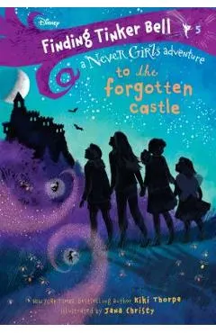 Finding Tinker Bell #5: To the Forgotten Castle (Disney: The Never Girls)