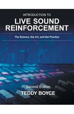 Introduction to Live Sound Reinforcement: The Science, the Art, and the Practice