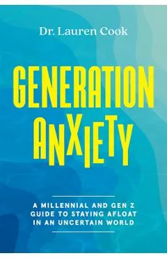Generation Anxiety: A Millennial and Gen Z Guide to Staying Afloat in an Uncertain World