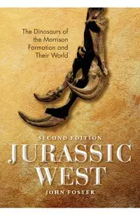 Jurassic West, Second Edition: The Dinosaurs of the Morrison Formation and Their World