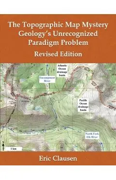 The Topographic Map Mystery: Geology's Unrecognized Paradigm Problem