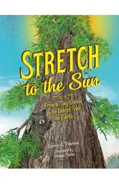 Stretch to the Sun: From a Tiny Sprout to the Tallest Tree on Earth