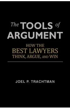 The Tools of Argument: How the Best Lawyers Think, Argue, and Win