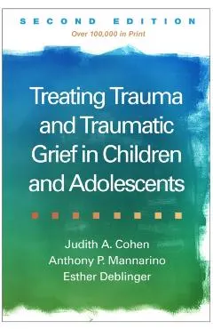 Treating Trauma and Traumatic Grief in Children and Adolescents