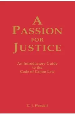 A Passion for Justice: A Practical Guide to the Code of Canon Law