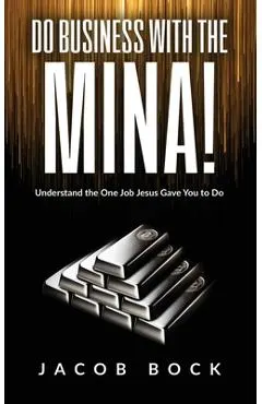 Do Business with the Mina: Understand the One Job Jesus Gave You to Do