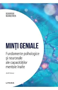 Descopera Neurostiinta. Minti geniale. Fundamente psihologice si neuronale ale capacitatilor mentale inalte