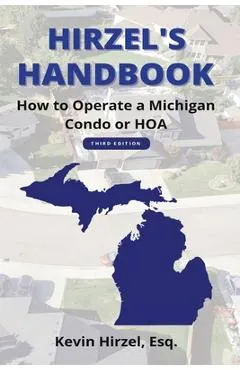 Hirzel's Handbook: How to Operate a Michigan Condo or HOA