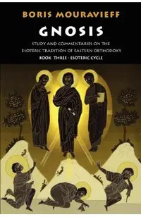 Gnosis Volume III: Esoteric Cycle: Study and Commentaries on the Esoteric Tradition of Eastern Orthodoxy