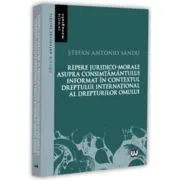 Repere juridico-morale asupra consimtamantului informat in contextul dreptului international al drepturilor omului