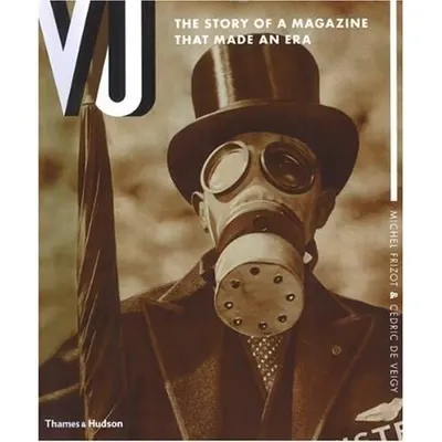 Vu:The Story of a Magazine that Made an Era by Michel Frizot