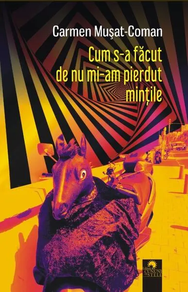 Cum s-a făcut de nu mi-am pierdut mințile - Paperback - Carmen Mușat-Coman