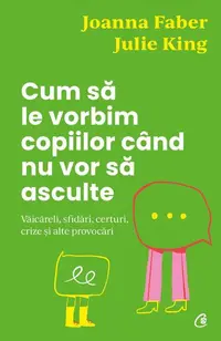 Cum să le vorbim copiilor când nu vor să asculte - Paperback brosat