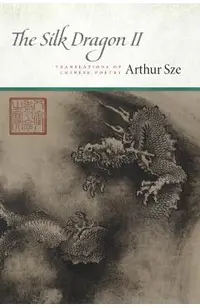 The Silk Dragon II: Translations of Chinese Poetry