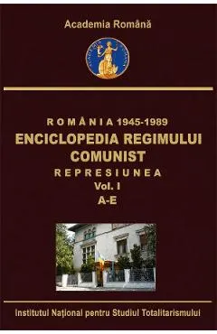 eBook Romania: 1945-1989. Enciclopedia regimului comunist: Represiunea Vol.1: A-E
