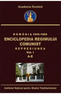 eBook Romania: 1945-1989. Enciclopedia regimului comunist: Represiunea Vol.1: A-E