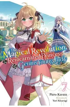 The Magical Revolution of the Reincarnated Princess and the Genius Young Lady, Vol. 7 (Novel): Volume 7
