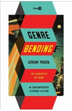 Genre Bending: The Plasticity of Form in Contemporary Literary Fiction