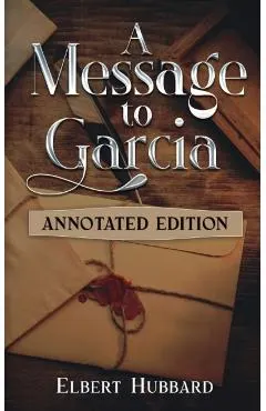 A Message to Garcia: Annotated Edition