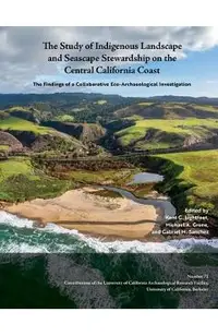 The Study of Indigenous Landscape and Seascape Stewardship on the Central California Coast: The Findings of a Collaborative Eco-Archaeological Investi