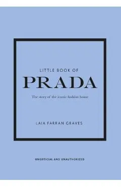 Little Book of Prada: The Story of the Iconic Fashion House