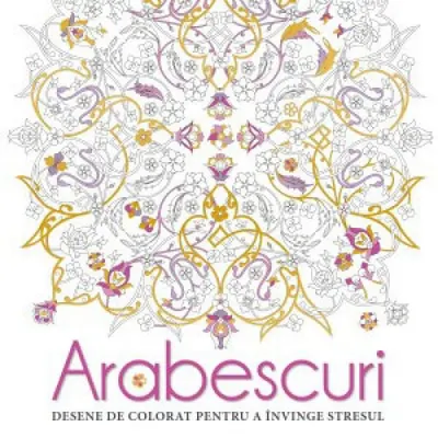 Arabescuri. Desene de colorat pentru a invinge stresul