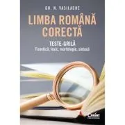 Limba romana corecta. Teste-grila - fonetica, lexic, morfologie, sintaxa