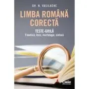 Limba romana corecta. Teste-grila - fonetica, lexic, morfologie, sintaxa