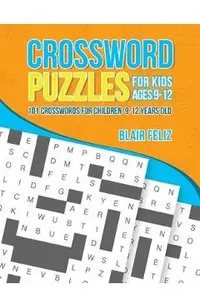 Crossword Puzzles for Kids Ages 9 to 12: 101 Crosswords for Children 9-12 Years Old