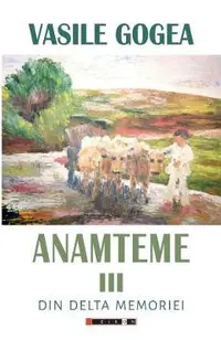 Anamteme III: Din Delta memoriei
