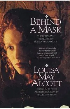 Behind a Mask: The Unknown Thrillers of Louisa May Alcott