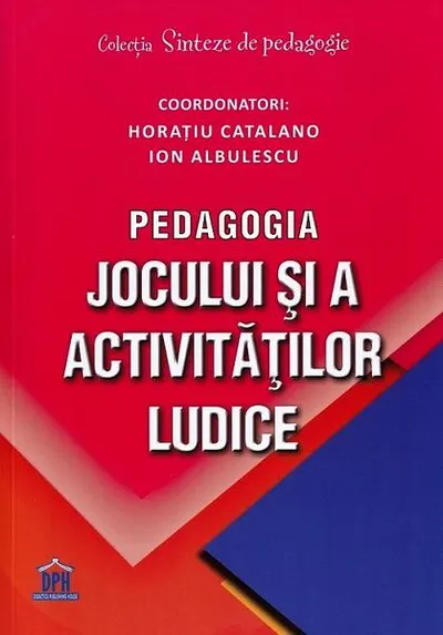 Pedagogia jocului și a activităților ludice - Paperback brosat - Horațiu Catalano, Ion Albulescu