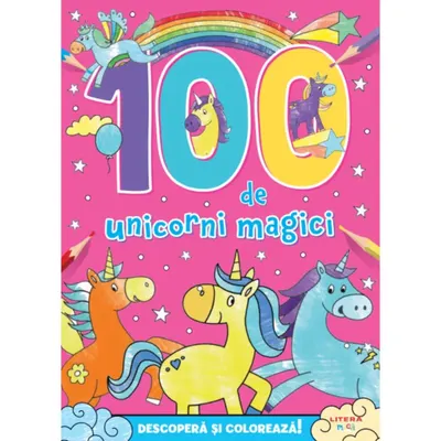 Descopera si coloreaza, Litera, 100 de Unicorni Magici