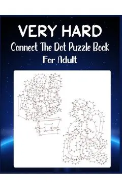 Very Hard Connect The Dot Puzzle Book For Adult: Ultimate Dot to Dot Extreme Puzzle Challenge