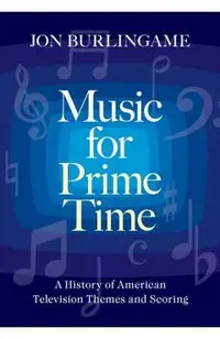 Music for Prime Time: A History of American Television Themes and Scoring