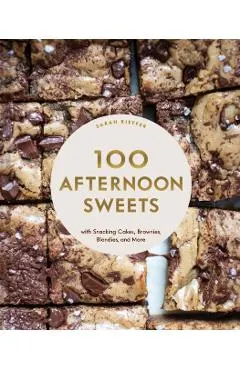 100 Afternoon Sweets: With Snacking Cakes, Brownies, Blondies, and More